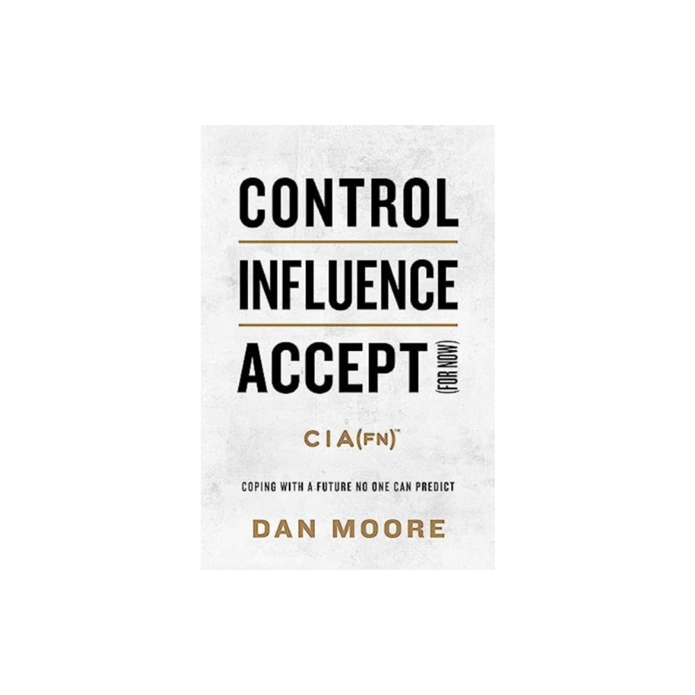 Produktbild för Control, Influence, Accept (For Now) (inbunden, eng)