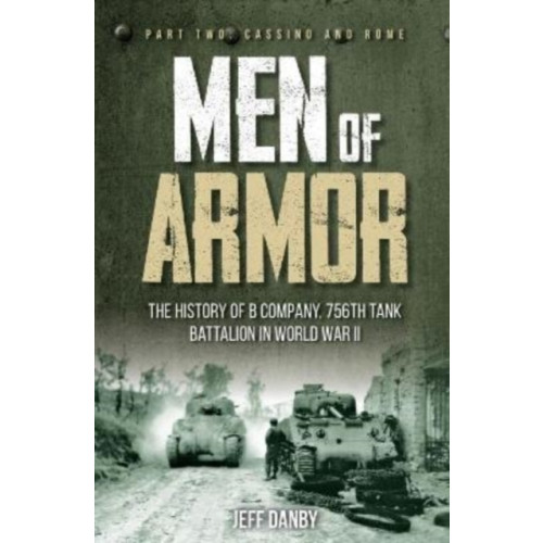 Casemate Publishers Men of Armor: the History of B Company, 756th Tank Battalion in World War II (inbunden, eng)