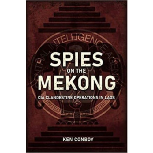 Casemate Publishers Spies on the Mekong: CIA Clandestine Operations in Laos (inbunden, eng)