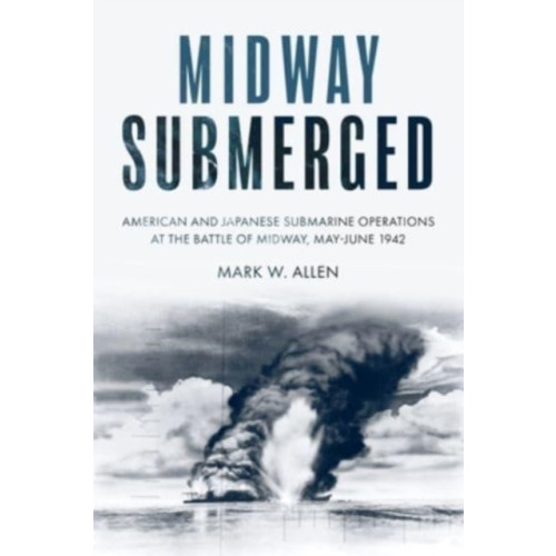 Casemate Publishers Midway Submerged (inbunden, eng)