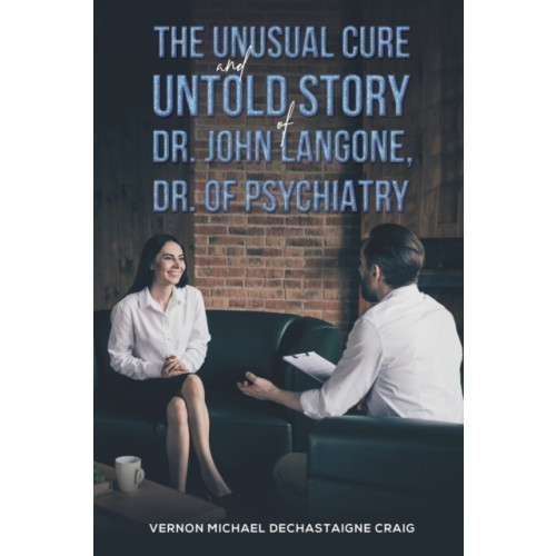 Austin Macauley Publishers LLC The Unusual Cure and Untold Story of Dr. John Langone, Dr. of Psychiatry (häftad, eng)