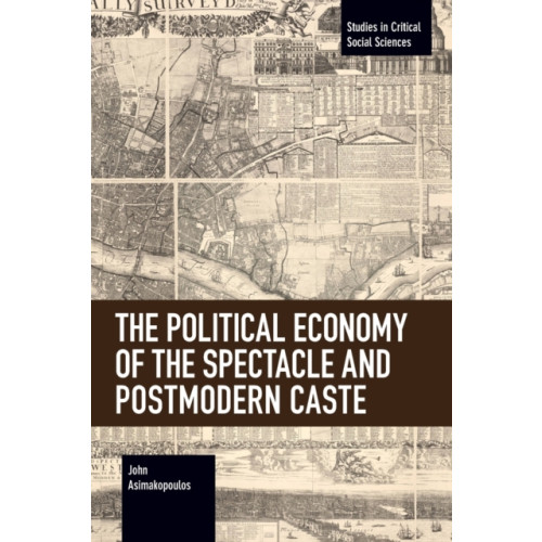 Haymarket Books The Political Economy of the Spectacle and Postmodern Caste (häftad, eng)