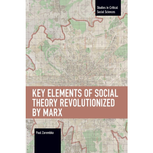 Haymarket Books Key Elements of Social Theory Revolutionized by Marx (häftad, eng)