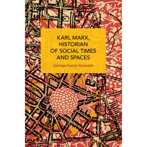 Haymarket Books Karl Marx, Historian of Social Times and Spaces Karl Marx, Historian of Social Times and Spaces (häftad, eng)