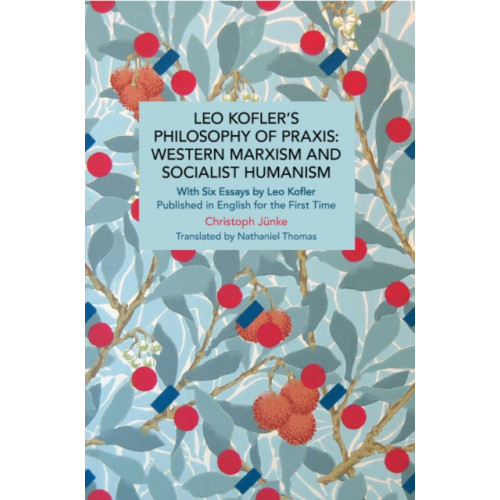 Haymarket Books Leo Kofler's Philosophy of Praxis: Western Marxism and Socialist Humanism (häftad, eng)