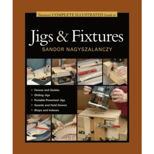 Taunton Press Inc Taunton's Complete Illustrated Guide to Jigs & Fix tures (häftad, eng)