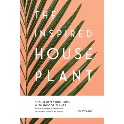 Sasquatch Books The Inspired Houseplant (häftad, eng)