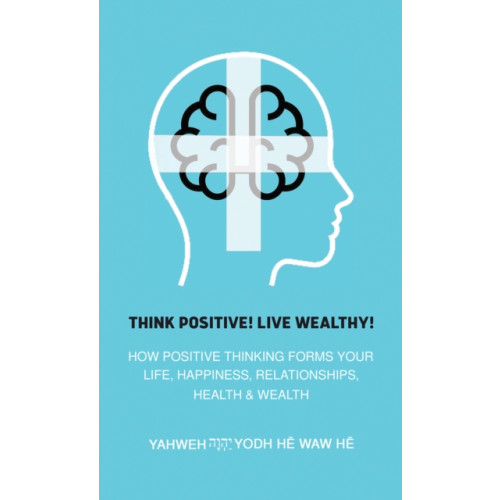 Austin Macauley Publishers LLC Think Positive! Live Wealthy! (häftad, eng)