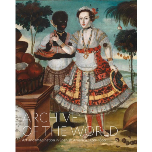 Distributed Art Publishers Archive of the World: Art and Imagination in Spanish America, 1500–1800 (inbunden, eng)