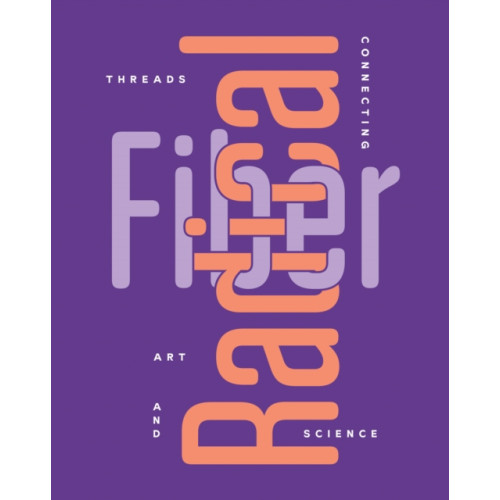 Distributed Art Publishers Radical Fiber: Threads Connecting Art and Science (häftad, eng)