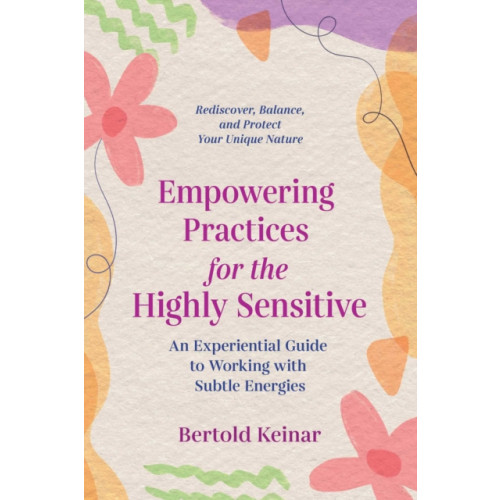 Inner Traditions Bear and Company Empowering Practices for the Highly Sensitive (häftad, eng)