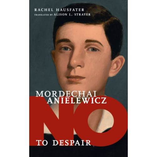 Seven Stories Press,U.S. No To Despair: Mordechai Anielewicz (inbunden, eng)