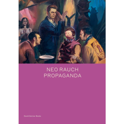 David Zwirner Neo Rauch: PROPAGANDA (inbunden, eng)
