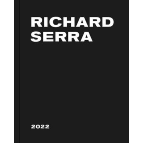 David Zwirner Richard Serra: 2022 (inbunden, eng)