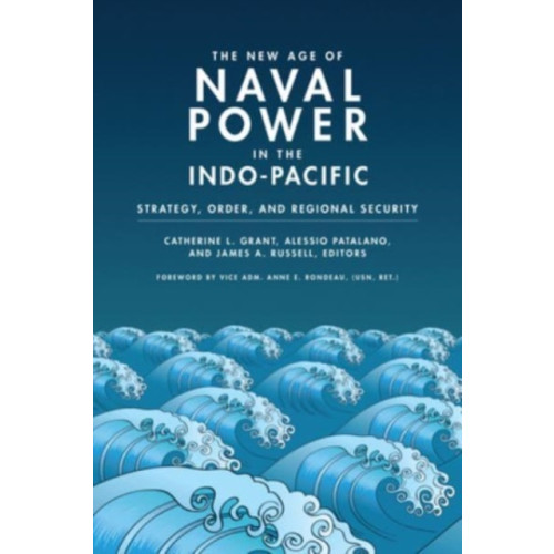Georgetown University Press The New Age of Naval Power in the Indo-Pacific (häftad, eng)