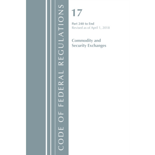 Rowman & littlefield Code of Federal Regulations, Title 17 Commodity and Securities Exchanges 240-End, Revised as of April 1, 2018 (häftad, eng)