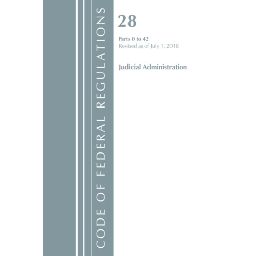 Rowman & littlefield Code of Federal Regulations, Title 28 Judicial Administration 0-42, Revised as of July 1, 2018 (häftad, eng)