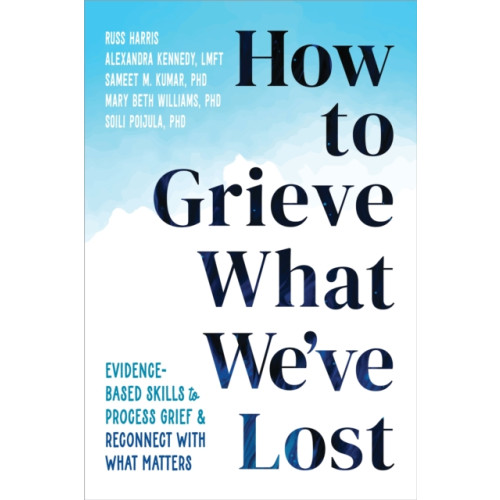 New Harbinger Publications How to Grieve What We've Lost (häftad, eng)