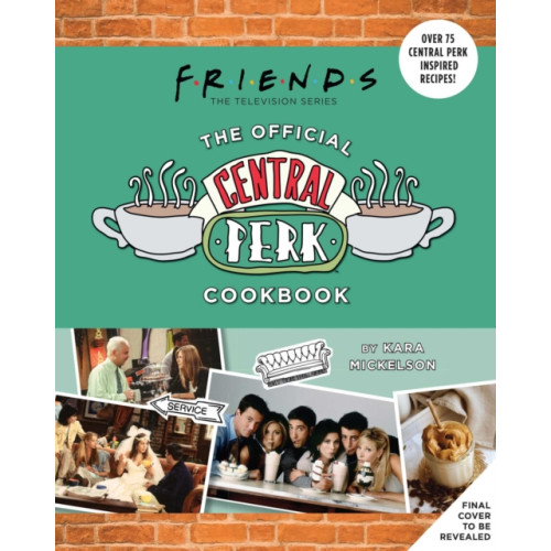 Insight Editions Friends: The Official Central Perk Cookbook (Classic TV Cookbooks, 90s TV) (inbunden, eng)