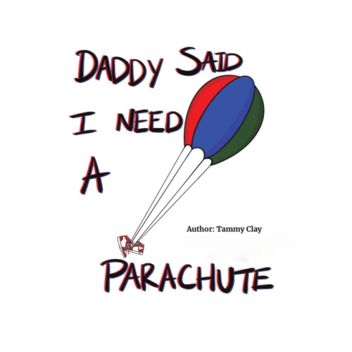 Austin Macauley Publishers LLC Daddy Said I Need a Parachute (häftad, eng)