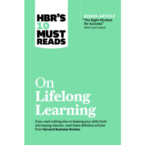 Harvard Business Review Press HBR's 10 Must Reads on Lifelong Learning (with bonus article "The Right Mindset for Success" with Carol Dweck) (häftad, eng)