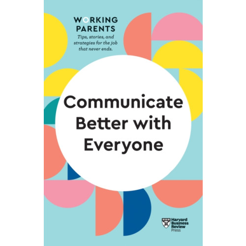 Harvard Business Review Press Communicate Better with Everyone (HBR Working Parents Series) (häftad, eng)