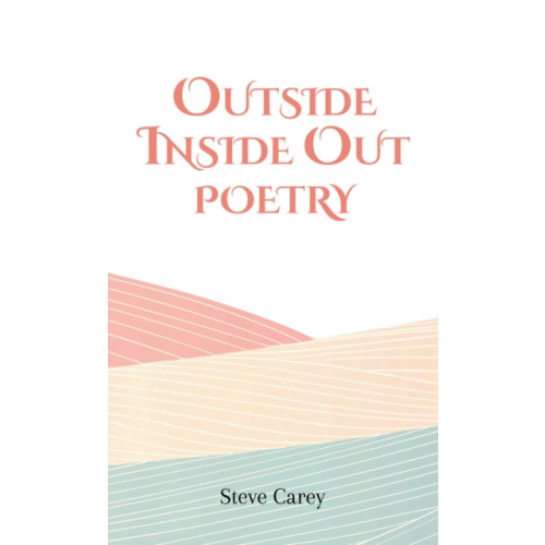 Austin Macauley Publishers LLC Outside Inside Out - Poetry (häftad, eng)