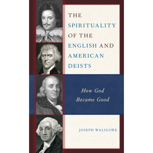 Lexington books The Spirituality of the English and American Deists (inbunden, eng)