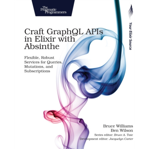 Pragmatic Bookshelf Craft GraphQL APIs in Elixir with Absinthe (häftad, eng)