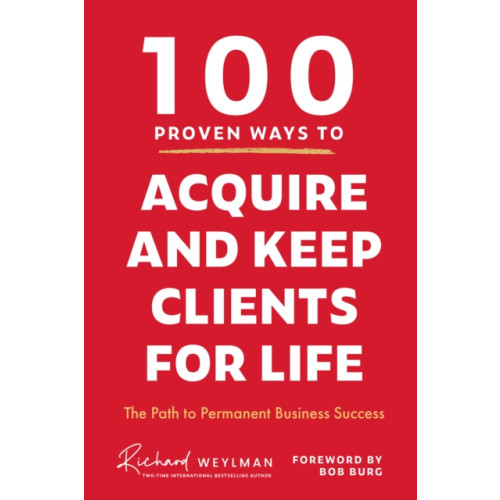 Mango Media 100 Proven Ways to Acquire and Keep Clients for Life (inbunden, eng)