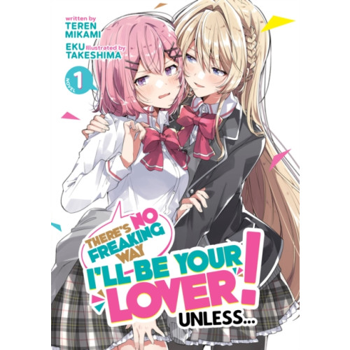 Seven Seas Entertainment, LLC There's No Freaking Way I'll be Your Lover! Unless... (Light Novel) Vol. 1 (häftad, eng)