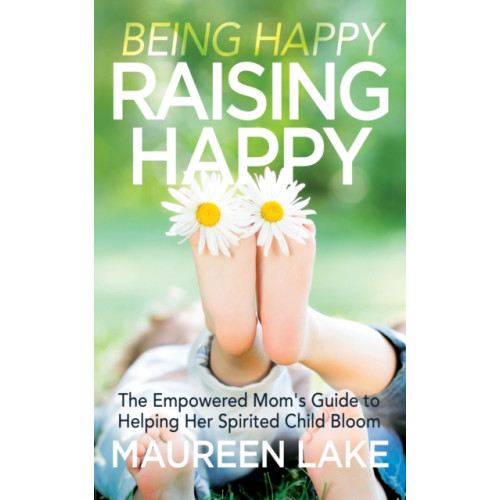 Morgan James Publishing llc Being Happy, Raising Happy (häftad, eng)