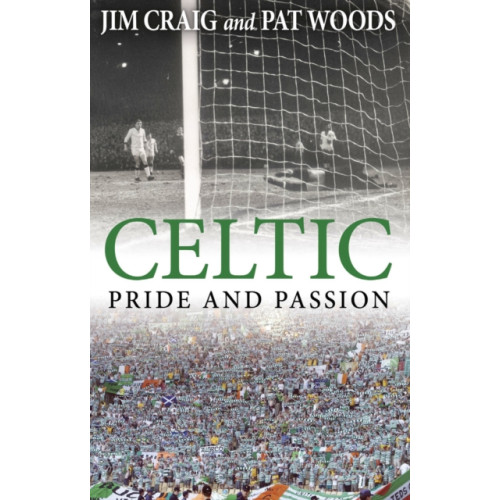 Transworld publishers ltd Celtic: Pride and Passion (häftad, eng)