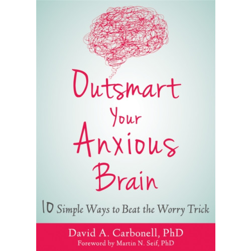 New Harbinger Publications Outsmart Your Anxious Brain (häftad, eng)