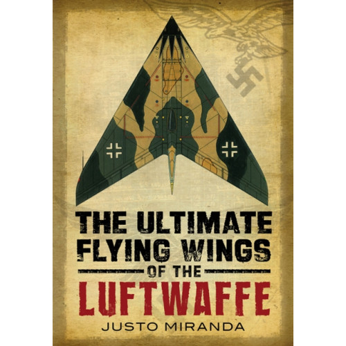 Fonthill Media Ltd Ultimate Flying Wings of the Luftwaffe (inbunden, eng)