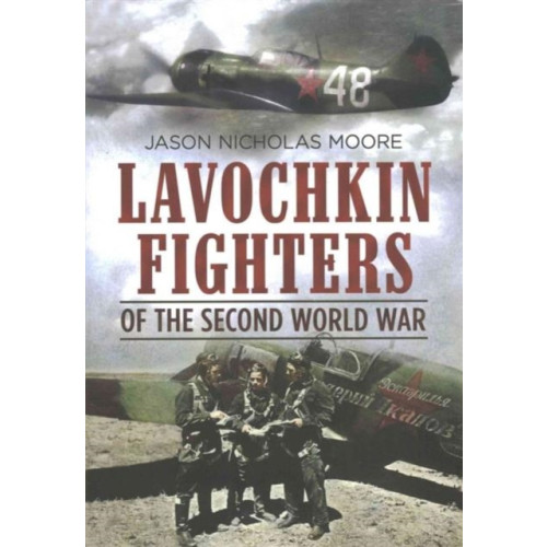 Fonthill Media Ltd Lavochkin Fighters of the Second World War (inbunden, eng)