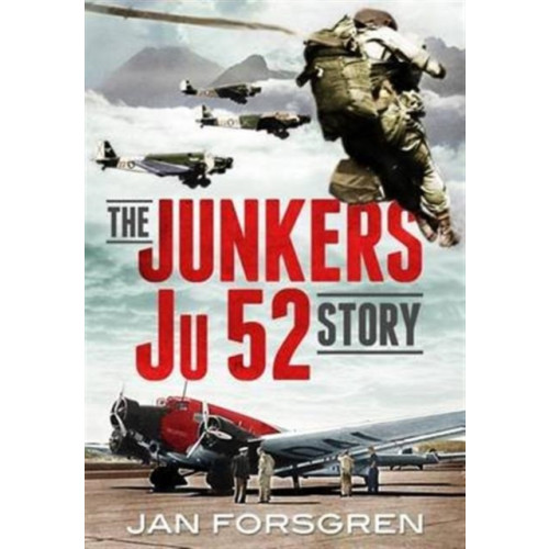 Fonthill Media Ltd The Junkers Ju 52 Story (inbunden, eng)