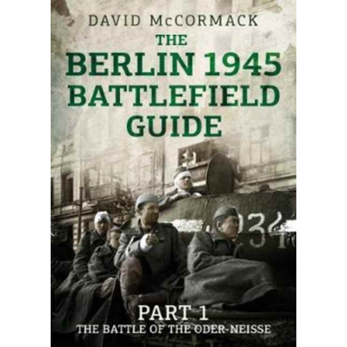 Fonthill Media Ltd The Berlin 1945 Battlefield Guide (häftad, eng)