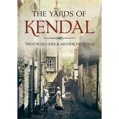 Fonthill Media Ltd The Yards of Kendal (häftad, eng)