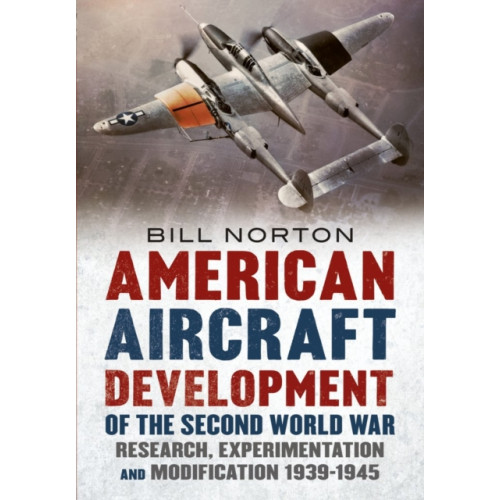 Fonthill Media Ltd American Aircraft Development of the Second World War (inbunden, eng)