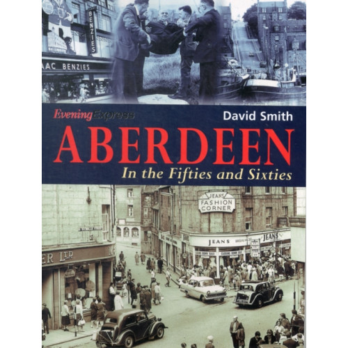 DB Publishing Aberdeen in the Fifties and Sixties (häftad, eng)