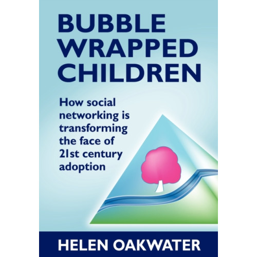 MX Publishing Bubble Wrapped Children - How Social Networking is Transforming the Face of 21st Century Adoption (häftad, eng)