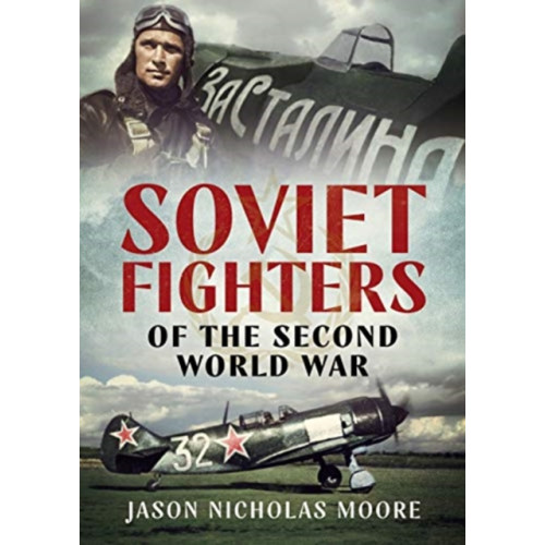 Fonthill Media Ltd Soviet Fighters of the Second World War (inbunden, eng)