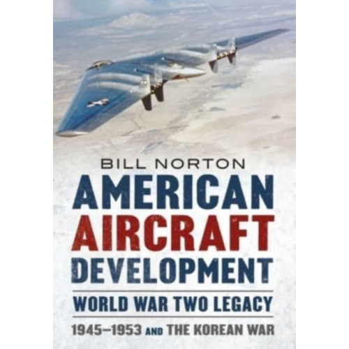 Fonthill Media Ltd American Aircraft Development Second World War Legacy (inbunden, eng)