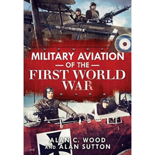 Fonthill Media Ltd Military Aviation of the First World War (inbunden, eng)