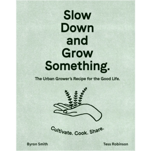 Murdoch Books Slow Down and Grow Something (inbunden, eng)