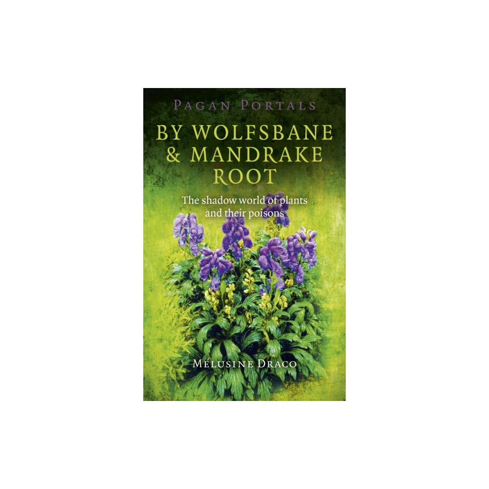 Produktbild för Pagan Portals – By Wolfsbane & Mandrake Root – The shadow world of plants and their poisons (häftad, eng)