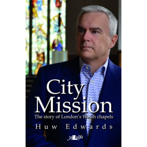 Y Lolfa City Mission - The Story of London's Welsh Chapels (häftad, eng)