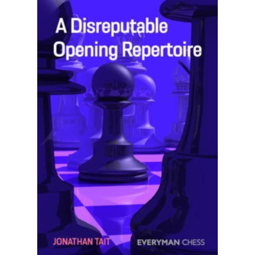 Everyman Chess A Disreputable Opening Repertoire (häftad, eng)