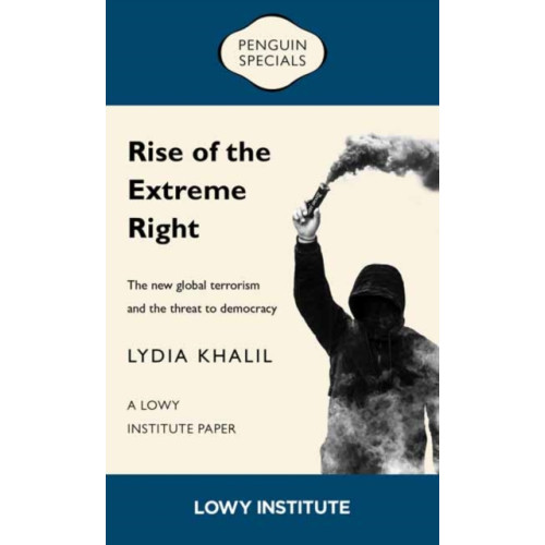 Penguin Random House Australia Rise of the Extreme Right: A Lowy Institute Paper: Penguin Special (häftad, eng)